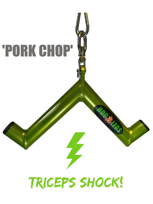 Green metal workout handle labeled "HOG LEGS" hanging, with text: 'PORK CHOP' and "TRICEPS SHOCK!.