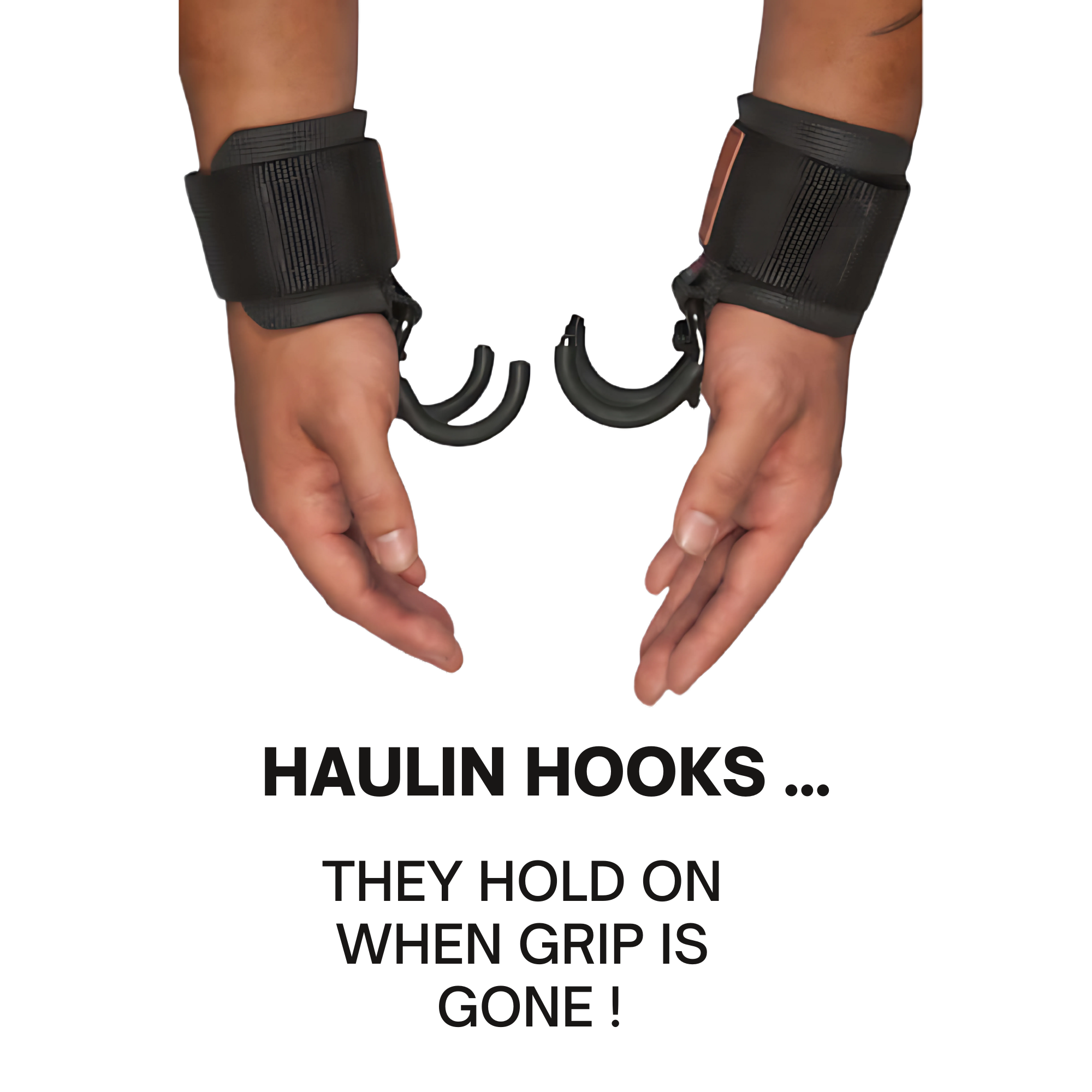 Two hands wear HAULIN HOOKS 'Hanging Onlys' Weight Lifting Hooks with the text: “HAULIN HOOKS... THEY HOLD ON WHEN GRIP IS GONE!”.