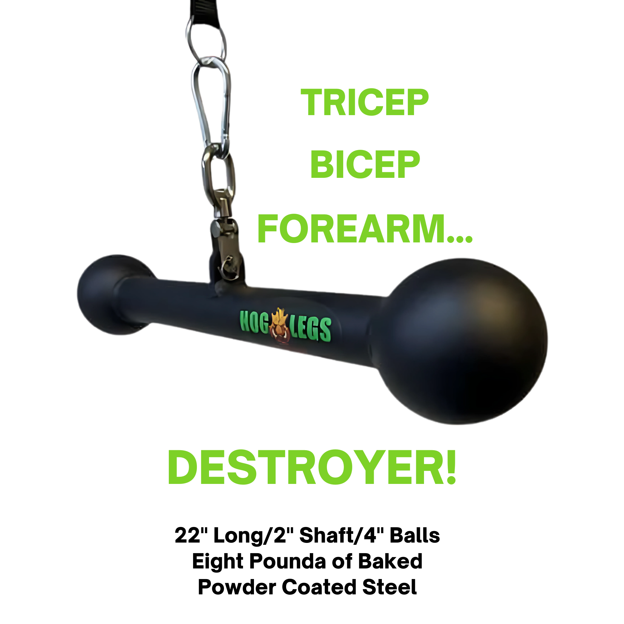 The HOG LEGS Hog Balls Upper Body Exercise Equipment Bar is a black handle with large round ends and bold green "Tricep Bicep Forearm... Destroyer!" text. Ideal for upper body workouts, it maximizes muscle recruitment and comes with a lifetime warranty.
