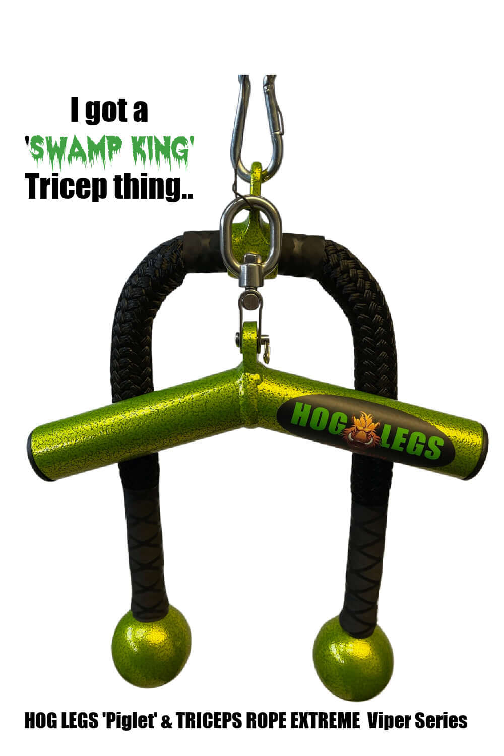 Be the Swamp King with HOG LEGS Piglet  and matching Triceps Rope Extreme!